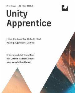 Unity Apprentice (First Edition): Learn the Essential Skills to Start Making 3D(elicious) Games - Larson, Matt; MacKinnon, Ben; de Kerckhove, Eric van