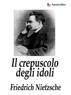Il crepuscolo degli idoli (eBook, ePUB) - Nietzsche, Friedrich