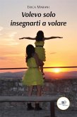 Volevo solo insegnarti a volare (eBook, ePUB)