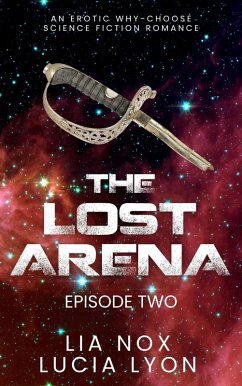 The Lost Arena: Episode Two (Warriors of the Lost Arena) (eBook, ePUB) - Nox, Lia; Lyon, Lucia