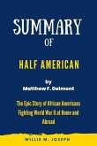 Summary of Half American By Matthew F. Delmont: The Epic Story of African Americans Fighting World War II at Home and Abroad (eBook, ePUB)