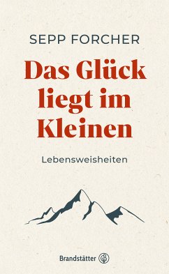 Das Glück liegt im Kleinen (eBook, ePUB) - Forcher, Sepp