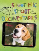 Shoot Epic Short Documentaries (eBook, PDF) Shoot Epic Short Documentaries (eBook, PDF)