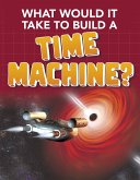 What Would it Take to Build a Time Machine? (eBook, PDF)