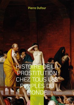Histoire de la prostitution chez tous les peuples du monde (eBook, ePUB) - Dufour, Pierre