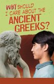 Why Should I Care About the Ancient Greeks? (eBook, PDF) Why Should I Care About the Ancient Greeks? (eBook, PDF)