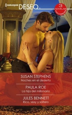 Noches en el desierto - La hija del millonario - Rico, sexy y soltero (eBook, ePUB) - Stephens, Susan; Roe, Paula; Bennett, Jules