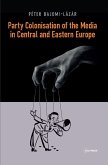 Party Colonisation of the Media in Central and Eastern Europe (eBook, PDF)