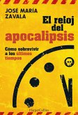 El reloj del Apocalipsis. Cómo sobrevivir a los últimos tiempos (eBook, ePUB) El reloj del Apocalipsis. Cómo sobrevivir a los últimos tiempos (eBook, ePUB)