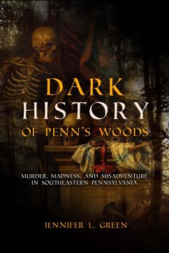 Cover Dark History of Penn's Woods (eBook, ePUB)