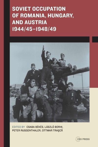 Soviet Occupation of Romania, Hungary, and Austria 1944/45-1948/49 (eBook, PDF) Soviet Occupation of Romania, Hungary, and Austria 1944/45-1948/49 (eBook, PDF)