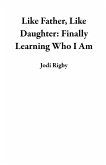 Like Father, Like Daughter: Finally Learning Who I Am (eBook, ePUB)