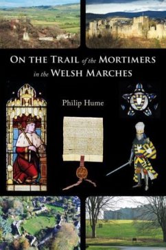 On the Trail of the Mortimers in the Welsh Marches - Hume, Philip