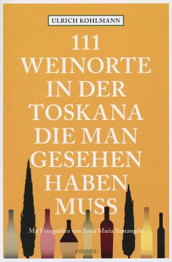 111 Weinorte in der Toskana, die man gesehen haben muss - Kohlmann, Ulrich