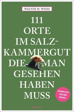 111 Orte im Salzkammergut, die man gesehen haben muss - Weiss, Walter M.