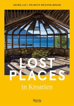 Lost Places in Kroatien - Lux, Georg;Weichselbraun, Helmuth