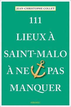 111 Lieux à Saint-Malo à ne pas manquer - Collet, Jean-Christophe