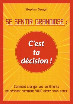 SE SENTIR GRANDIOSE : C'est ta décision ! (eBook, ePUB)