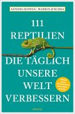 111 Reptilien, die täglich unsere Welt verbessern