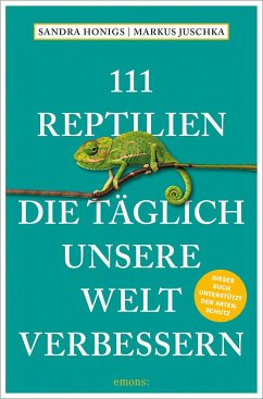 111 Reptilien, die täglich unsere Welt verbessern - Honigs, Sandra;Juschka, Markus