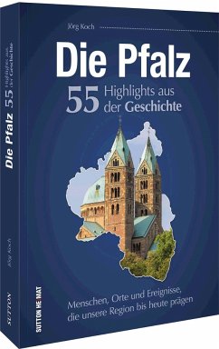 Die Pfalz. 55 Highlights der Geschichte - Koch, Jörg