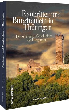 Raubritter und Burgfräulein in Thüringen - Baumgart, Horst