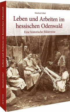 Leben und Arbeiten im hessischen Odenwald - Göbel, Manfred