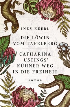 Die Löwin vom Tafelberg. Catharina Ustings' kühner Weg in die Freiheit - Keerl, Inès