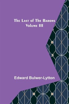 The Last of the Barons Volume III - Bulwer-Lytton, Edward