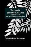 The Juvenile Scrap-book for 1849 ; A Christmas and New Year's present for young people