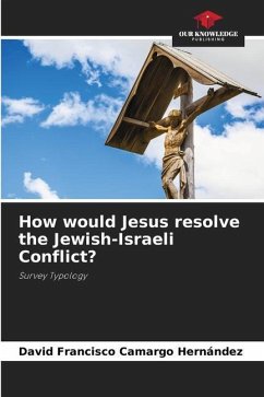 How would Jesus resolve the Jewish-Israeli Conflict? - Camargo Hernández, David Francisco