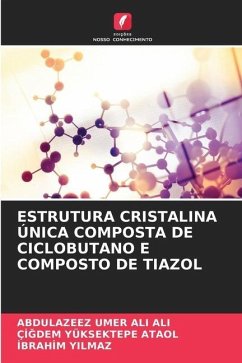 ESTRUTURA CRISTALINA ÚNICA COMPOSTA DE CICLOBUTANO E COMPOSTO DE TIAZOL - Ali Ali, Abdulazeez Umer;YÜKSEKTEPE ATAOL, Çigdem;Yilmaz, Ibrahim