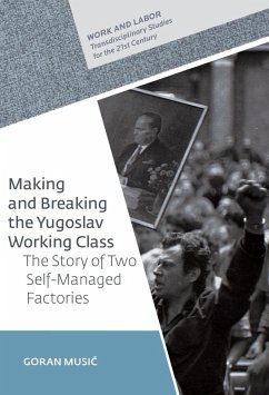Making and Breaking the Yugoslav Working Class (eBook, PDF) - Music, Goran