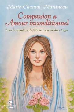 Compassion et Amour inconditionnel (eBook, ePUB) - Marie-Chantal Martineau, Martineau