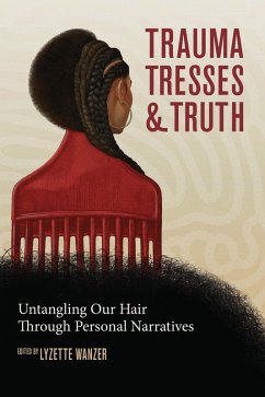 Trauma, Tresses, and Truth (eBook, ePUB) - Wanzer, Lyzette