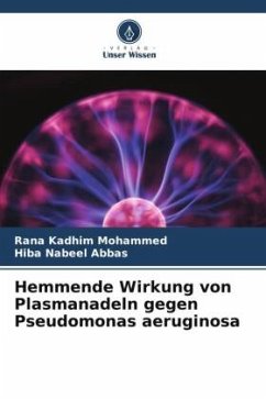 Hemmende Wirkung von Plasmanadeln gegen Pseudomonas aeruginosa - Kadhim Mohammed, Rana;Nabeel Abbas, Hiba