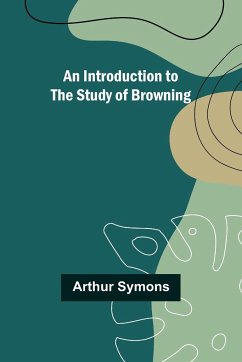 An Introduction to the Study of Browning - Symons, Arthur