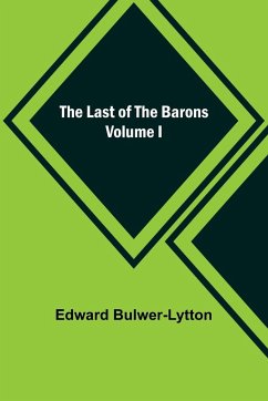 The Last of the Barons Volume I - Bulwer-Lytton, Edward