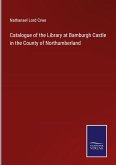 Catalogue of the Library at Bamburgh Castle in the County of Northumberland