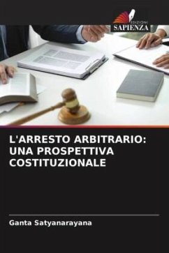 L'ARRESTO ARBITRARIO: UNA PROSPETTIVA COSTITUZIONALE - Satyanarayana, Ganta