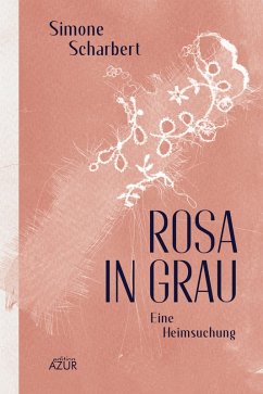 Rosa in Grau. Eine Heimsuchung (eBook, ePUB) - Scharbert, Simone