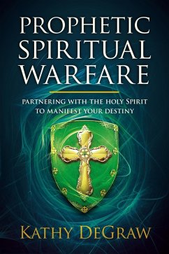 Prophetic Spiritual Warfare (eBook, ePUB) - Degraw, Kathy