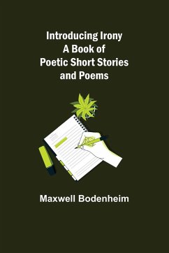Introducing Irony; A Book of Poetic Short Stories and Poems - Bodenheim, Maxwell