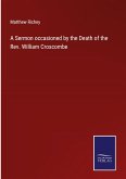 A Sermon occasioned by the Death of the Rev. William Croscombe