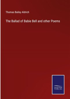The Ballad of Babie Bell and other Poems - Aldrich, Thomas Bailey