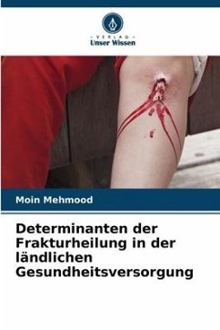 Determinanten der Frakturheilung in der ländlichen Gesundheitsversorgung - Mehmood, Moin