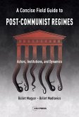 Concise Field Guide to Post-Communist Regimes (eBook, PDF)