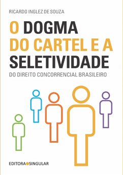 O dogma do cartel e a seletividade do direito concorrencial brasileiro (eBook, ePUB) - Souza, Ricardo Inglez de