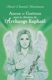 Amour et Guerison sous la vibration de l'Archange Raphael (eBook, ePUB)