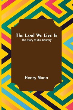 The Land We Live In; The Story of Our Country - Mann, Henry